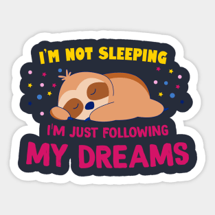 I'm not sleeping, I'm following my dreams Sticker